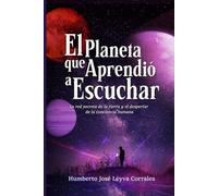 El Planeta que Aprendió a Escuchar.: La red secreta de la tierra y el despertar de la conciencia humana.