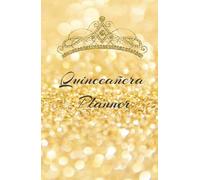 El planificador perfecto para quinceañeras: Fiesta de 15 años | Tema brillante dorado: Quince Años | Cuaderno de notas para tu quinceañera