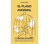 EL PLANO ANORMAL: Una guía práctica para comprender el estrés, la ansiedad, la depresión, el trauma y los desafíos de salud mental, y desarrollar una verdadera resiliencia para sanar y prosperar.