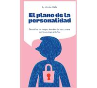 El plano de la personalidad: Decodifica tus rasgos, descubre tu tipo y crece con la psicología práctica