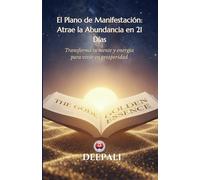 El Plano de Manifestación: Atrae la Abundancia en 21 Días: Guía de 21 días para transformar tu mente y atraer riqueza, éxito y felicidad