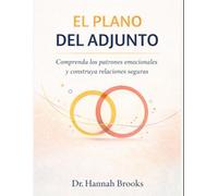 EL PLANO DEL ADJUNTO: Comprenda los patrones emocionales y construya relaciones seguras