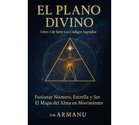 El Plano Divino: Fusionar Número, Estrella y Ser - El Mapa del Alma en Movimiento