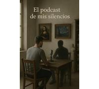 El podcast de mis silencios