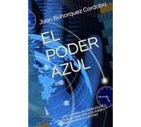 EL PODER AZUL: UNA HISTORIA DE LIDERAZGO,FE Y CORAJE PARA UNIR A UN PUEBLO Y TRANSFOMAR SU DESTINO