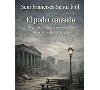 EL PODER CANSADO: Legitimidad, inercia y continuidad en las civilizaciones complejas