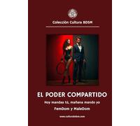 El poder compartido: Hoy mandas tú, mañana mando yo: Guía BDSM para explorar la dominación y la sumisión en pareja