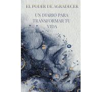 "El Poder de Agradecer: Transforma tu Vida con un Diario de Gratitud": "365 días de reflexiones, ejercicios y prácticas para cultivar la gratitud, ... y encontrar felicidad en lo cotidiano"
