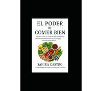 El Poder de Comer Bien: Aprender a combinar tus alimentos para una salud desde adentro