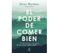 El poder de comer bien: Porque no solo importa qué comes, también cómo, cuándo y dónde
