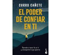 El poder de confiar en ti: Aprende a tener fe en ti y conseguirás lo que quieras