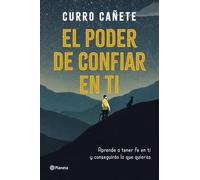 El poder de confiar en ti: Aprende a tener fe en ti y consigue lo que quieres: Aprende a tener fe en ti y conseguirás lo que quieras