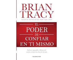 El poder de confiar en ti mismo: Vuélvete imparable y libérate del miedo en todas las áreas de tu vida