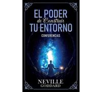 El Poder De Construir Tu Enterno - Conferencias de Neville Goddard (Tascabile)