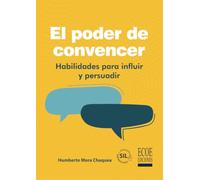 El poder de convencer: Habilidades para influir y persuadir