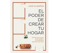 El poder de crear tu hogar: Descubre cómo tu casa puede equilibrar tus emociones y ayudarte a vivir mejor