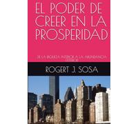 EL PODER DE CREER EN LA PROSPERIDAD: DE LA RIQUEZA INTERIOR A LA ABUNDANCIA EXTERIOR
