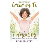 El Poder de Creer en Ti. 7 Hábitos de Alto Impacto de una Mujer Exitosa: Guía de 21 días para construir hábitos sólidos para siempre.