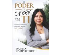 El Poder de Creer en Ti: Fortalece tu mente y construye la vida que sueñas