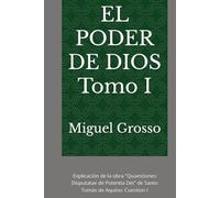 EL PODER DE DIOS Tomo I: Explicación de la obra "Quaestiones Disputatae de Potentia Dei" de Santo Tomás de Aquino: Cuestion I