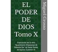 EL PODER DE DIOS Tomo X: Explicación de la obra "Quaestiones Disputatae de Potentia Dei" de Santo Tomás de Aquino: Cuestión IX