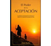 El Poder De La Aceptación: Escalando la Montaña de la Victoria al Abrazar la Voluntad Incómoda de Dios