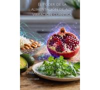 El poder de la alimentación de alta vibración cuántica: una guía de nutrición para elevar tu frecuencia