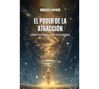 El Poder de la Atracción: Cómo Materializar tus Sueños