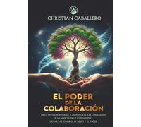 EL PODER DE LA COLABORACIÓN: De la división interna a la integración consciente de lo masculino y lo femenino: Sanar las sombras, el deseo y el poder.