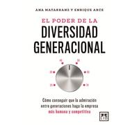 El poder de la diversidad generacional/ The Power of Generational Diversity: Cómo conseguir que la admiración entre generaciones haga la empresa más humana y competitiva