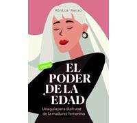 El poder de la edad: Una guía para disfrutar de la madurez femenina