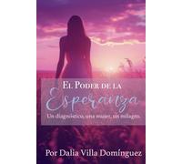 El Poder De la Esperanza: Una mujer, un diagnóstico, un milagro