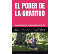 EL PODER DE LA GRATITUD: Como el Gratitud él Puede Traer Riqueza, Salud y Éxito A Su Vida