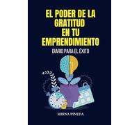 EL PODER DE LA GRATITUD EN TU EMPRENDIMIENTO: Diario para el éxito