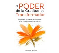 El Poder de la Gratitud es Transformador: Cambia la forma de ver las cosas y las cosas que ves cambiarán