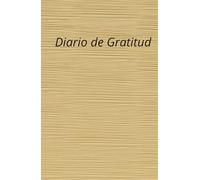 El Poder de la Gratitud: Un Diario para Elevar tu Vibración y Vivir en Abundancia: El hábito de la gratitud como clave para el éxito y la abundancia