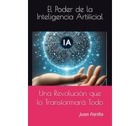 El Poder de la Inteligencia Artificial: Una Revolución que lo Transformará Todo