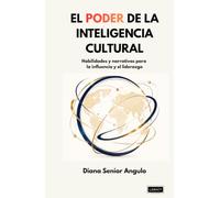 EL PODER DE LA INTELIGENCIA CULTURAL: Habilidades y narrativas para la influencia y el liderazgo