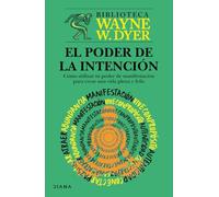 El poder de la intención: Cómo utilizar tu poder de manifestación para crear una vida plena y feliz / The Power of Intention