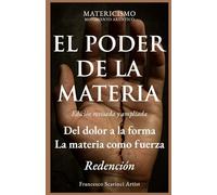 EL PODER DE LA MATERIA: Del dolor a la forma. La materia como fuerza. Redención