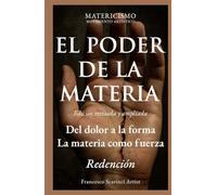 EL PODER DE LA MATERIA: Del dolor a la forma. La materia como fuerza. Redención