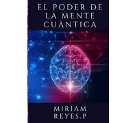 El Poder De La Mente Cuántica: Conoce al universo y sus leyes