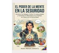 EL PODER DE LA MENTE EN LA SEGURIDAD: Domina Tus Sesgos, Cultiva Tu Autocuidado y Garantiza Tu Bienestar en el Trabajo, en Casa y en la Comunidad