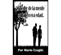 EL PODER DE LA MENTE EN LA TERCERA EDAD.