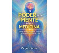 El Poder de la Mente Sobre la Medicina: El Efecto Placebo: Cómo La Mente, La Creencia Y La Expectativa Pueden Transformar La Salud: 8