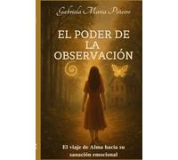 EL PODER DE LA OBSERVACIÓN: El viaje de Alma hacia su sanación