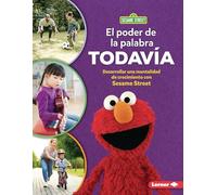 El Poder de la Palabra Todavía (the Power of Yet): Desarrollar Una Mentalidad de Crecimiento Con Sesame Street (R) (Developing a Growth Mindset with Sesame Street (R))
