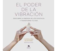 El poder de la vibración: Descubre la energía de los cristales y transforma tu vida