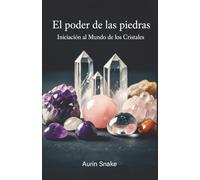 El Poder de las Piedras: Iniciación al Mundo de los Cristales