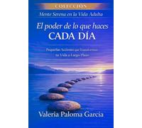 El poder de lo que haces cada día: Cómo crear hábitos sostenibles, mejorar tu bienestar y transformar tu vida mediante pequeñas acciones diarias